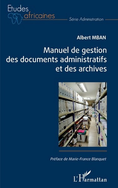 Couverture Manuel de gestion des documents administratifs et des archives par Albert Mban