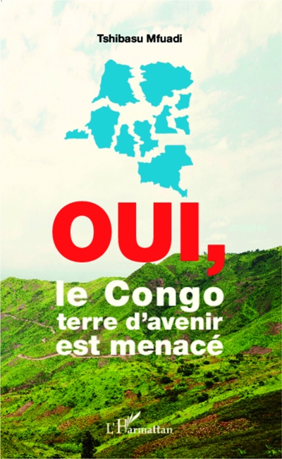 La couverture de Oui, le Congo terre d'avenir est menacé