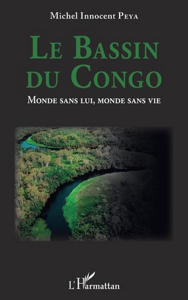 Couverture Le Bassin du Congo. Monde sans lui, monde sans vie de Michel Innocent Peya